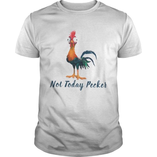 Hei Hei Rooster Not Today Peckers shirt