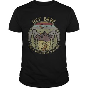 Hey Babe take a walk on the wild side vintage shirt