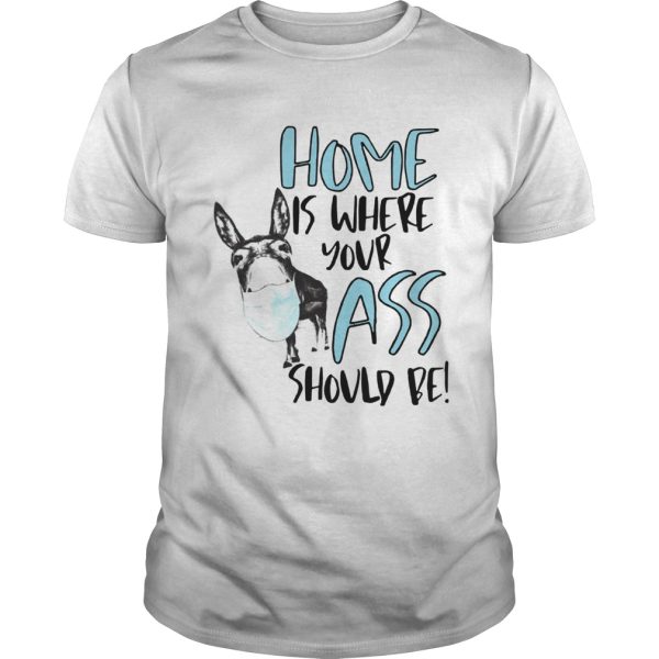 Home Where Your Ass Should Be shirt