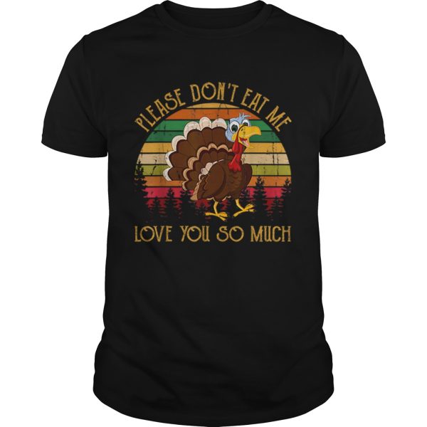 Hot Please Dont Eat Me Love You So Much Turkey novelty shirt