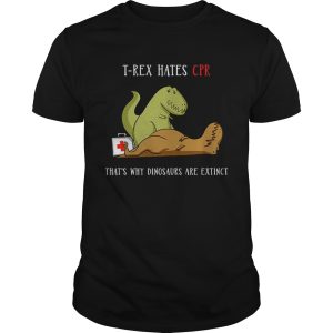 Hot TRex Hates CPR Thats Why Dinosaurs Are Extinct shirt