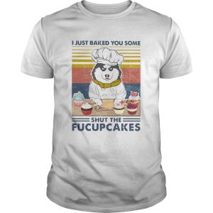 Husky siberian i just baked you some shut the fucupcakes vintage retro shirt