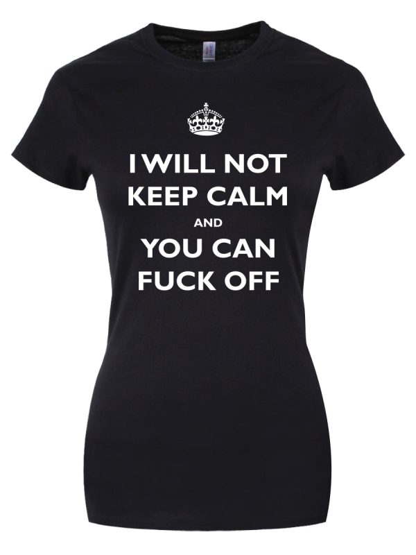 I Will Not Keep Calm And You Can Fuck Off Ladies Black T-Shirt