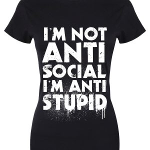 I’m Not Anti-Social I’m Anti-Stupid Ladies Black Merch T-Shirt