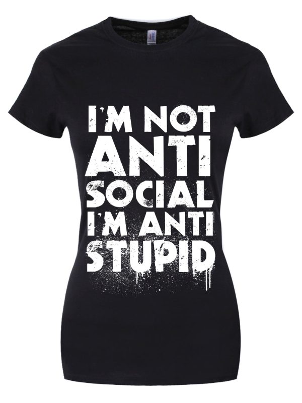 I’m Not Anti-Social I’m Anti-Stupid Ladies Black Merch T-Shirt