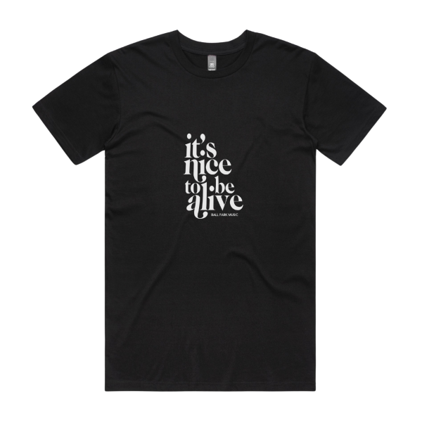 It’s Nice To Be Alive Tee