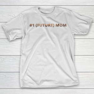 Mother’s Day Funny Gift Ideas Apparel  1 Future Mom T Shirt T-Shirt