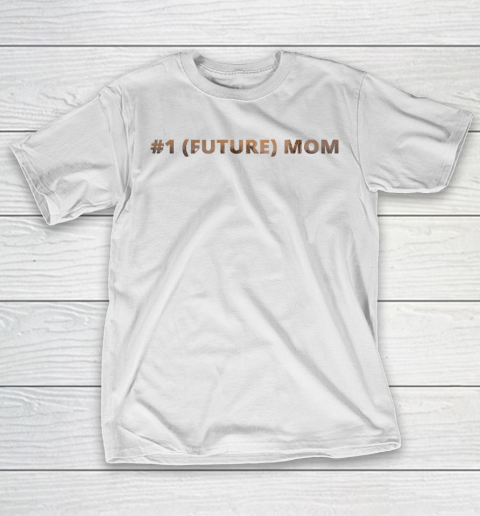 Mother's Day Funny Gift Ideas Apparel  1 Future Mom T Shirt T-Shirt