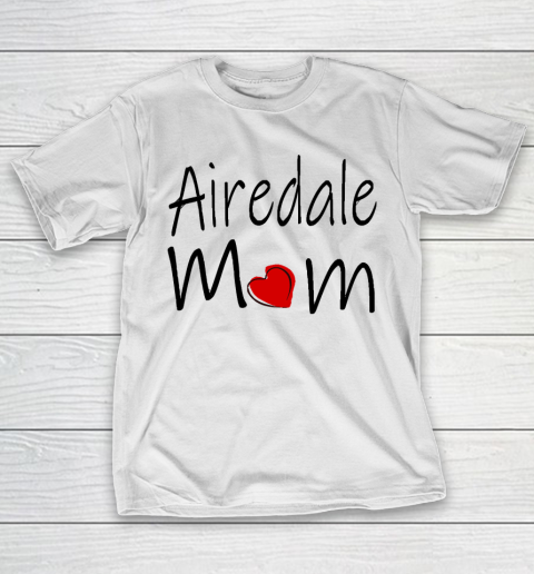 Mother's Day Funny Gift Ideas Apparel  Airedale Mom T Shirt T-Shirt
