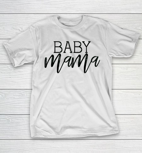 Mother's Day Funny Gift Ideas Apparel  Baby Mama T Shirt T-Shirt
