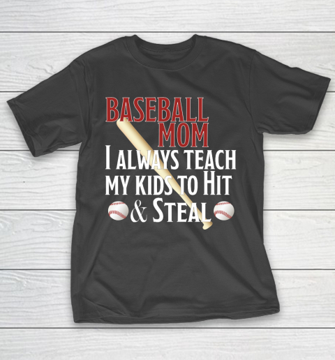 Mother's Day Funny Gift Ideas Apparel  Baseball Mom I Always Teach My Kids To Hit And Steal T Shirt T-Shirt
