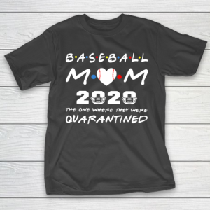 Mother’s Day Funny Gift Ideas Apparel  Baseball Mom The One Where They Were Quarantined T-Shirt