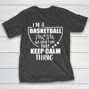 Mother’s Day Funny Gift Ideas Apparel  Basketball Mom We Don T-Shirt