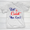 Mother’s Day Funny Gift Ideas Apparel  Best And Coolest Mom Ever T Shirt T-Shirt