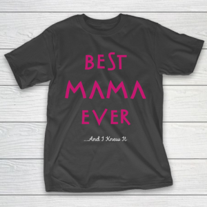 Mother’s Day Funny Gift Ideas Apparel  Best Mama Ever T Shirt T-Shirt