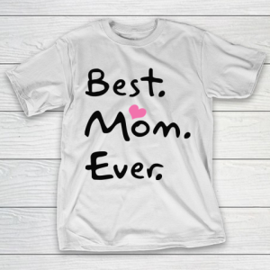 Mother’s Day Funny Gift Ideas Apparel  Best Mom Ever Funny Cool Gift T Shirt T-Shirt