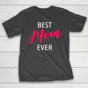 Mother’s Day Funny Gift Ideas Apparel  Best Mom Gift Idea T Shirt T-Shirt