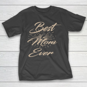 Mother’s Day Funny Gift Ideas Apparel  Best Mom T Shirt T-Shirt