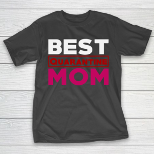 Mother’s Day Funny Gift Ideas Apparel  Best Mom in Quarantine T Shirt T-Shirt
