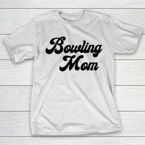 Mother’s Day Funny Gift Ideas Apparel  Bowling Mom T Shirt T-Shirt
