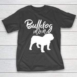 Mother’s Day Funny Gift Ideas Apparel  Bulldog Mom T Shirt T-Shirt