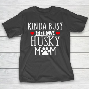Mother’s Day Funny Gift Ideas Apparel  Busy Husky Mom  Funny Husky Shirt Gift For Mothers Day T Sh T-Shirt