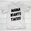 Mother’s Day Funny Gift Ideas Apparel  Mama Wants Tacos Taco Lover Shirt Funny Mom Shirt T Sh T-Shirt