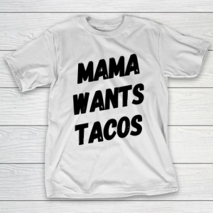 Mother’s Day Funny Gift Ideas Apparel  Mama Wants Tacos Taco Lover Shirt Funny Mom Shirt T Sh T-Shirt