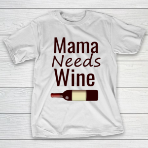 Mother’s Day Funny Gift Ideas Apparel  Mama needs wine T Shirt T-Shirt