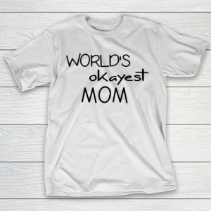 Mother’s Day Funny Gift Ideas Apparel  Mom Tshirt  World T-Shirt