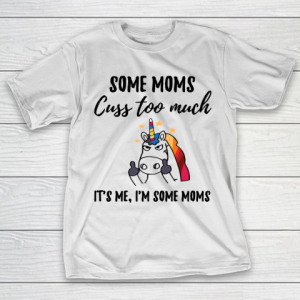 Mother’s Day Funny Gift Ideas Apparel  Moms cuss too much T Shirt T-Shirt