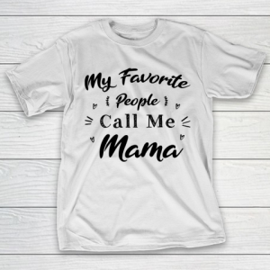 Mother’s Day Funny Gift Ideas Apparel  Mother day My favorit people call me mama T Shirt T-Shirt