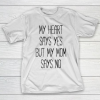 Mother’s Day Funny Gift Ideas Apparel  My heart says yes, but my mom says no funny T shirt T Shirt T-Shirt
