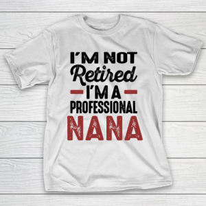 Mother’s Day Funny Gift Ideas Apparel  Nana T Shirt T-Shirt
