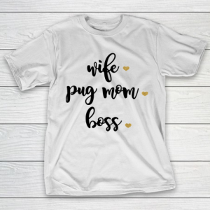 Mother’s Day Funny Gift Ideas Apparel  Pug mom  Wife  Mom T Shirt T-Shirt