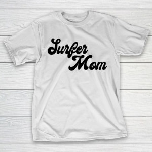 Mother’s Day Funny Gift Ideas Apparel  Surfer mom T Shirt T-Shirt