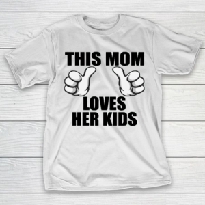 Mother’s Day Funny Gift Ideas Apparel  This Mom Loves Her kids T Shirt T-Shirt
