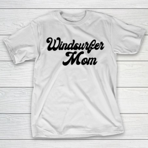 Mother’s Day Funny Gift Ideas Apparel  Windsurfer mom T Shirt T-Shirt