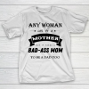 Mother’s Day Funny Gift Ideas Apparel  any woman can be a mother but it takes a bad ass mom to be a T-Shirt
