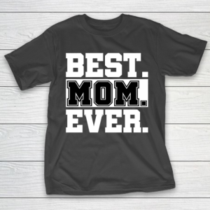 Mother’s Day Funny Gift Ideas Apparel  best mom ever Mothers day gift T Shirt T-Shirt