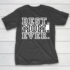 Mother’s Day Funny Gift Ideas Apparel  best mom ever Mothers day tshirt for Boys and girls T Shirt T-Shirt
