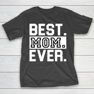 Mother’s Day Funny Gift Ideas Apparel  best mom ever t shirt for mohters day T Shirt T-Shirt