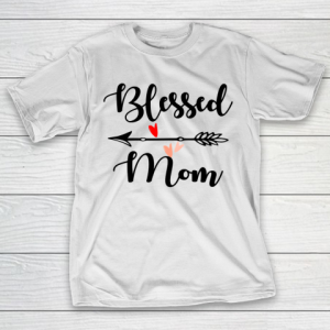 Mother’s Day Funny Gift Ideas Apparel  blessed mom T Shirt T-Shirt
