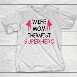 Mother’s Day Funny Gift Ideas Apparel  wife mom therapist mothers day T Shirt T-Shirt