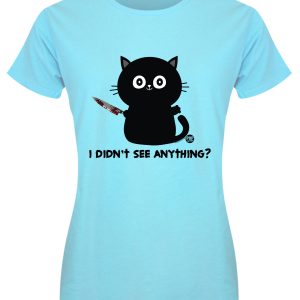 Pop Factory I Didn’t See Anything Ladies Turquoise T-Shirt