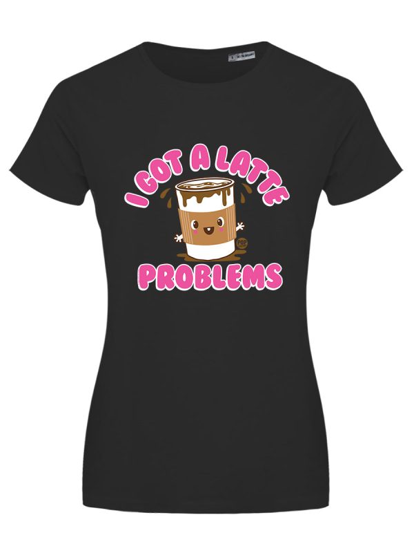 Pop Factory I Got A Latte Problems Ladies Black T-Shirt