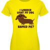 Pop Factory I Wonder What My Dog Named Me Ladies Yellow T-Shirt