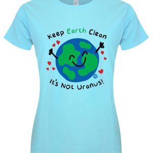 Pop Factory Keep Earth Clean It's Not Uranus! Ladies Turquoise T Shirt 1