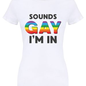 Sounds Gay I’m In Ladies White T-Shirt