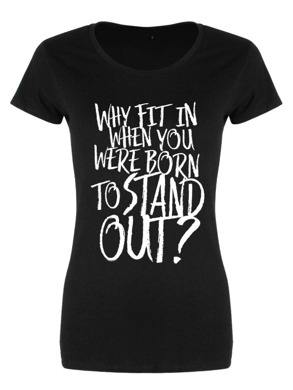 Why Fit In When You Were Born To Stand Out Ladies Black Merch T-Shirt